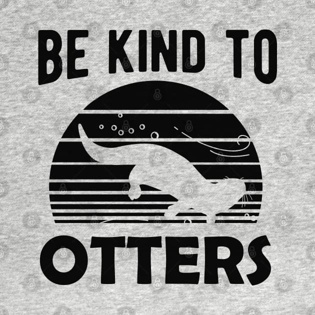 Otter - Be kind to otters by KC Happy Shop